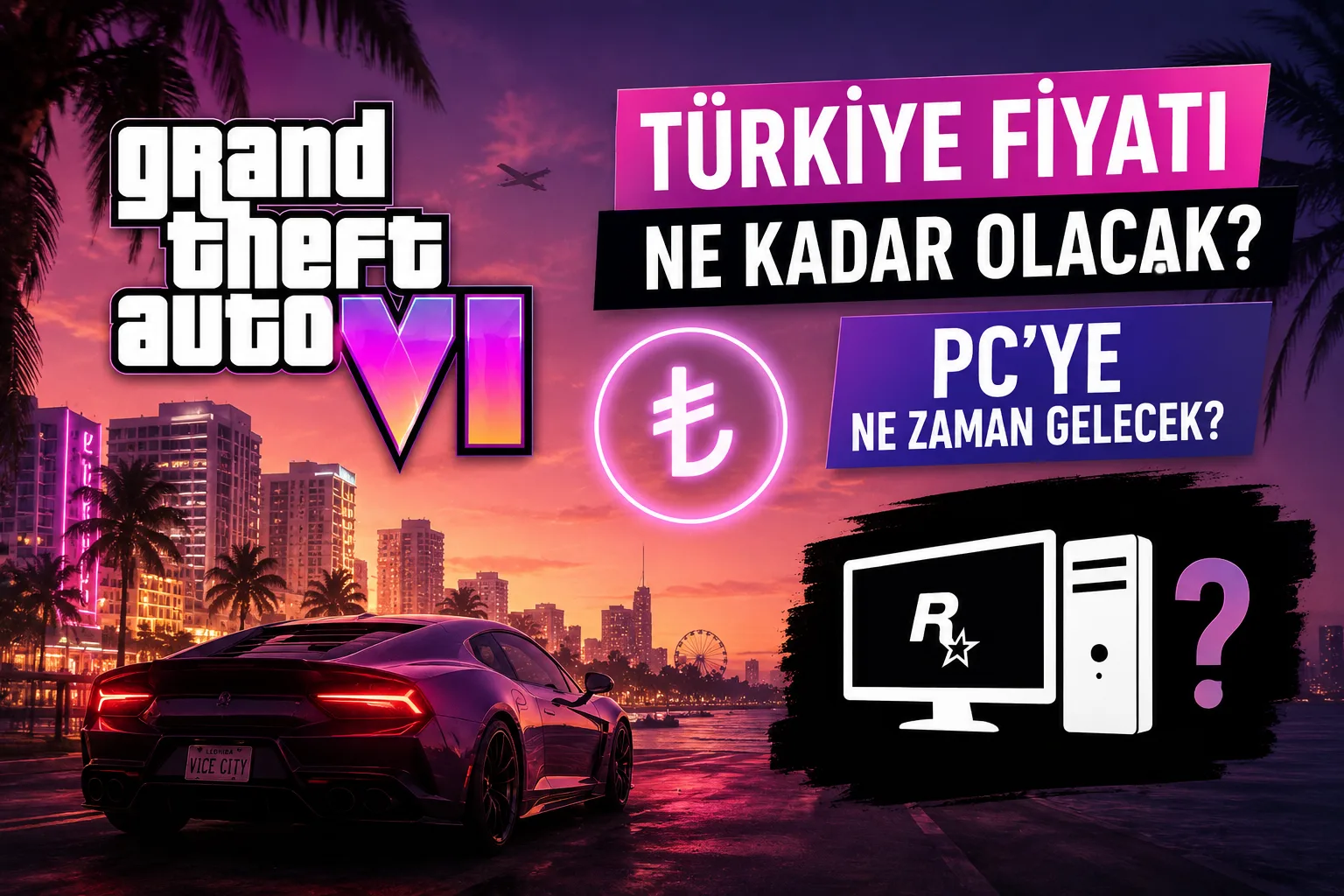 GTA 6 Türkiye Fiyatı Ne Kadar? PC’ye Ne Zaman Gelecek?